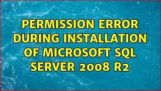 Permission error during installation of Microsoft SQL Server 2008 R2 2 Solutions