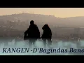 KANGEN - D'Bagindas Band, ( Lirik Musik )