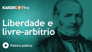 Liberdade e livre-arbítrio - Allan Kardec - Espiritismo