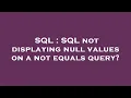SQL SQL not displaying null values on a not equals query