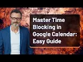Master Time Blocking in Google Calendar Easy Guide