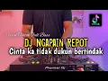 Download Lagu DJ NGAPAIN REPOT - DJ CINTA KA TIDAK DUKUN BERTINDAK FULL BASS