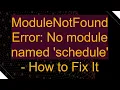 ModuleNotFoundError No module named schedule - How to Fix It