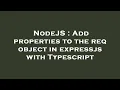 NodeJS Add properties to the req object in expressjs with Typescript