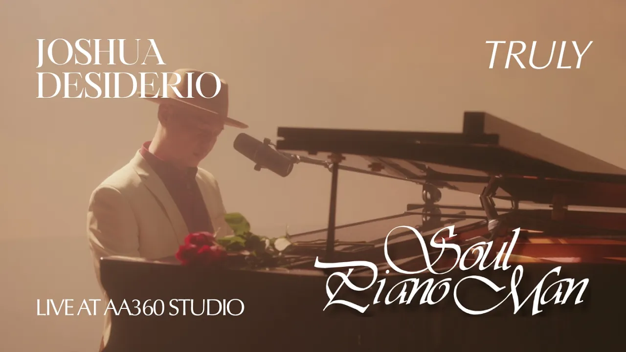 Truly — Joshua Desiderio (Soul Piano Man: Live At AA360 Studio)
