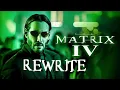ReWriting Matrix 4 Resurrections - 4 Major Changes