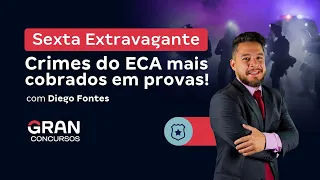 Sexta Extravagante - Crimes do ECA mais cobrados em provas! com Diego Fontes