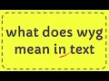 what does wyg mean in text