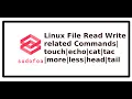 Linux Commands File Read Write related Commands touch echo cat tac more less head tail