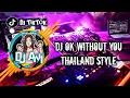 Download Lagu DJ TIKTOK TERBARU 2023 DJ OK WITHOUT YOU THAILAND STYLE 2023