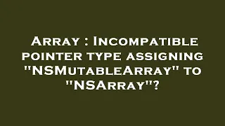 Array Incompatible pointer type assigning NSMutableArray to NSArray