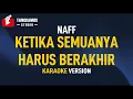 Download Lagu KETIKA SEMUANYA HARUS BERAKHIR - NaFF (Karaoke)