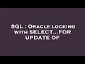 SQL Oracle locking with SELECT FOR UPDATE OF