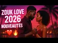 Nouveaux Zouk Love 2026  | Chansons d’Amour Douces \u0026 Envoûtantes