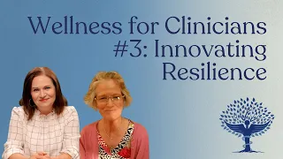Wellness for Clinicians 3 Innovating Resilience