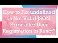 How to Fix undefined is Not Valid JSON Error after User Registration in React