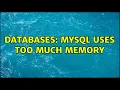 Databases MySQL uses too much memory 2 Solutions
