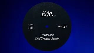 Download Ede - Your Love (Seth Troxler Remix) MP3