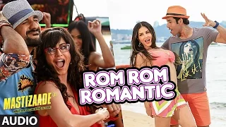 rom rom romantic full song audio mastizaade sunny leone tusshar kapoor ritesh deshmukh
