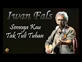 Download Lagu Iwan Fals Semoga kau tak tuli tuhan