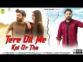Lagu Tujhe Meri Jarurat Kahan Thi ।।. Hindi Sad song 🥹😔 Tere Dil Main Koi Our tha Sad Songs 🥹🥹 ।