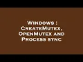 Windows CreateMutex OpenMutex and Process sync