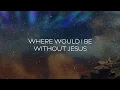 Ryan Ellis - Without Jesus (Lyric Video)