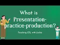 What is the Presentation practice production PPP Approaches and Methods in Language Teaching
