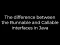Java The difference between the Runnable and Callable interfaces in Java 5solution