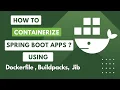 Buildpacks vs Jib vs Dockerfile Comparing containerization methods for SpringBoot Java apps