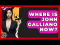 Where Is John Galliano Now - Designer Brands Spotlight