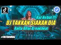 Download Lagu DJ TAKKAN SIAKAN DIA (HAL HEBAT) BREAKBEAT MENGKANE BOSSKU ♫ REMIX TIKTOK VIRAL TERBARU 2022