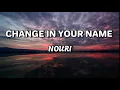 Lagu Nouri - Change In Your Name (Lyrics)