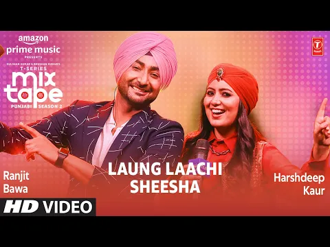 Download MP3 Laung Laachi/Sheesha Ep 9★ Harshdeep K \u0026 Ranjit B  | T-Series Mixtape Punjabi Season 2 Radhika\u0026Vinay