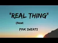Pink Sweat$ - Real Thing (Lyrics) ft. Tori Kelly