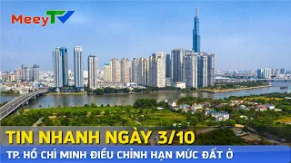 Tin nhanh ngày 3-10-2024: TP. HỒ CHÍ MINH ĐIỀU CHỈNH HẠN MỨC ĐẤT Ở