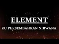 Download Lagu Element - Kupersembahkan nirwana | Lyrics
