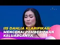 Lagu Klarifikasi IIS DAHLIA Tentang Pemberitaan Keluarganya | BROWNIS (20/4/23) P1