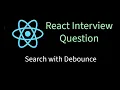 Implement Search with Debounce in React Solving React interview problems
