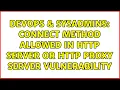 DevOps SysAdmins CONNECT Method Allowed in HTTP Server Or HTTP Proxy Server Vulnerability