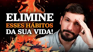 5 HÁBITOS QUE VOCÊ PRECISA ELIMINAR PARA ENRIQUECER