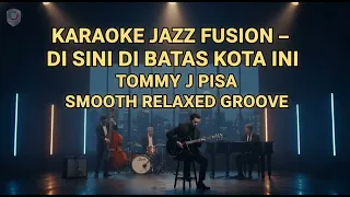  karaoke dibatas kota ini tommy j pisa jazz fusion version smooth u0026 emotional groove