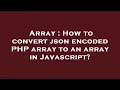 Array How to convert json encoded PHP array to an array in Javascript