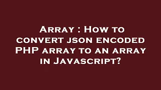 Array How to convert json encoded PHP array to an array in Javascript
