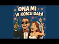 Lagu Ona Mi Wkońcu Dała