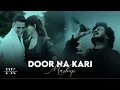 Door na Kari Mashup | Vishal Mishra | Duur Na Karin | Bollywood Lofi | Latest 2024 Love Songs
