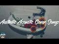 Download Lagu Acoustic Cover Songs ⛅  - Aesthetic Acoustic Cover Of Famous Songs