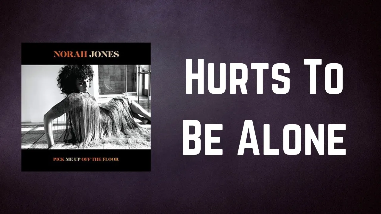 Norah Jones - Hurts To Be Alone (Lyrics)
