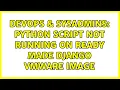 DevOps SysAdmins Python script not running on ready made django vmware image 3 Solutions