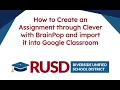 How to Create an Assignment through Clever with BrainPop and import it into Google Classroom
